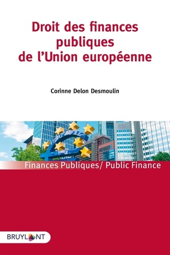 Corinne Delon Desmoulin - Les finances publiques de l'Union européenne.