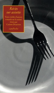 Corinne Desarzens - Récits sur assiette - Textes inédits d'auteurs romands sur la cuisine.