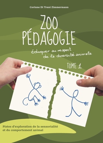 Zoopédagogie. Eduquer au respect de la diversité animale Tome 1, Pistes d'exploration de la sensorialité et du comportement animal