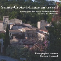 Corinne Donzaud - Sainte-Croix-à-Lauze au travail - Monographie d'un village de Haute-Provence au début du XXIe siècle.