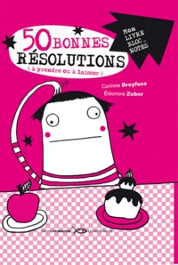 Corinne Dreyfuss et Eléonore Zuber - 50 Bonnes résolutions (à prendre ou à laisser) - Pour l'année ou les dix ans à venir.