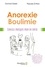 Anorexie, boulimie. Conseils pratiques pour mieux vivre