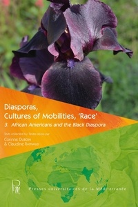 Corinne Duboin et Claudine Raynaud - Diasporas, Cultures of Mobilities, 'Race' - Volume 3, African Americans and the Black Diaspora.