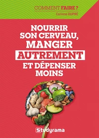 Nourrir son cerveau, manger autrement et dépenser moins