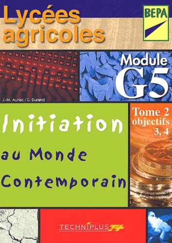 Corinne Durand et Jean-Marc Auriac - Initiation au monde contemporain Lycées agricoles BEPA module G5 - Tome 2, objectifs 3 et 4.