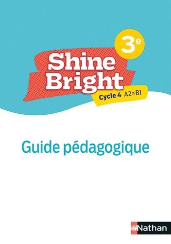 Corinne Escales - Shine Bright 3e Cycle 4 A2>B1 - Guide pédagogique.
