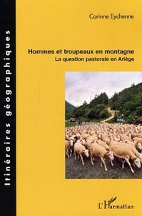 Corinne Eychenne - Hommes et troupeaux en montagne : la question pastorale en Ariège.