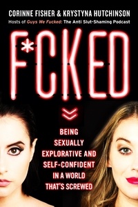 Corinne Fisher et Krystyna Hutchinson - F*cked - Being Sexually Explorative and Self-Confident in a World That's Screwed.