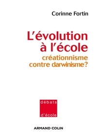 Corinne Fortin - L'évolution à l'école - Créationnisme contre darwinisme ?.