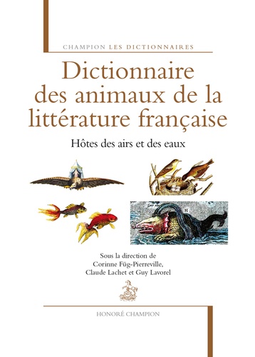 Corinne Füg-Pierreville et Claude Lachet - Dictionnaire des animaux de la littérature française - Hôtes des airs et des eaux.