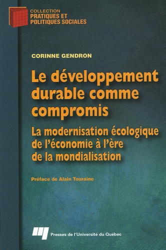 Corinne Gendron - Le développement durable comme compromis - La modernisation écologique de l'économie à l'ère de la mondialisation.