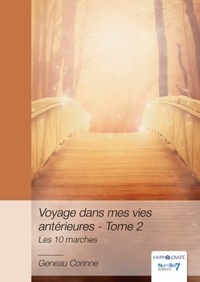 Corinne Geneau - Voyage dans mes vies antérieures - Tome 2, Les 10 marches.