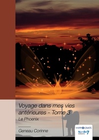 Corinne Geneau - Voyage dans mes vies antérieures - Tome 3, Le Phoenix.