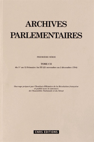 Corinne Gomez-Le Chevanton et Françoise Brunel - Archives parlementaires de 1787 à 1860 - Tome 102, Du 1er au 12 frimaire An III (21 novembre au 2 décembre 1794).