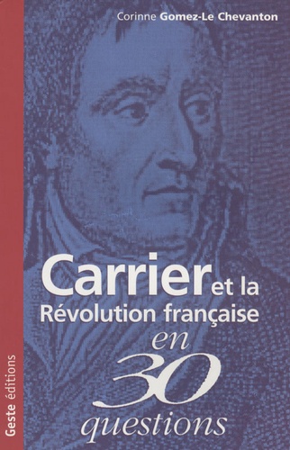 Corinne Gomez-Le Chevanton - Carrier et la Révolution française.