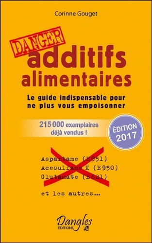 Additifs alimentaires Danger. Le guide indispensable pour ne plus vous empoisonner