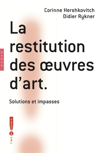 Corinne Hershkovitch et Didier Rykner - La restitution des oeuvres d'art - Solutions et impasses.