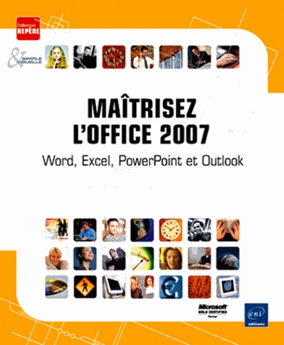 Maîtrisez l'Office 2007. Word, Excel, PowerPoint et Outlook