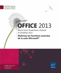 Office 2013 : Word, Excel, PowerPoint, Outlook et OneNote 2013 - Maîtrisez les fonctions avancées de la suite Microsoft.pdf