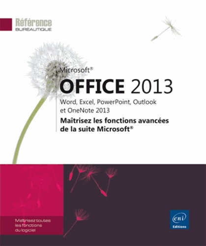 Office 2013 : Word, Excel, PowerPoint, Outlook et OneNote 2013. Maîtrisez les fonctions avancées de la suite Microsoft