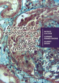 Corinne Isnard Bagnis et Gilbert Deray - Atteintes uro-néphrologiques au cours des maladies systémiques.