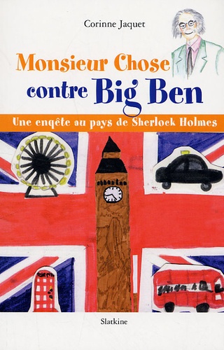 Corinne Jaquet - Monsieur Chose contre Big Ben - Une enquête au pays de Sherlock Holmes.