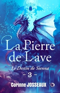 Corinne Josseaux - Le destin de Sienna - La pierre de Lave - Tome 3.