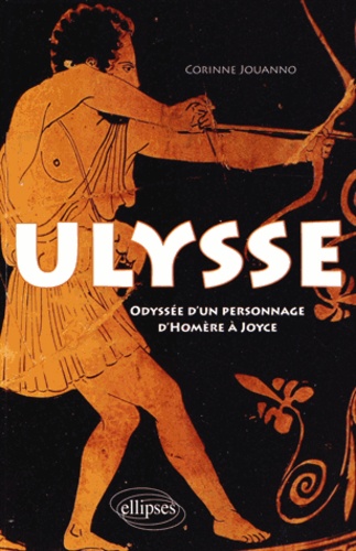 Ulysse. Odyssée d'un personnage d'Homère à Joyce