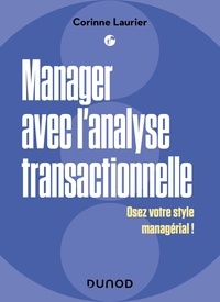 Corinne Laurier - Manager avec l'analyse transactionnelle - Osez votre style managérial !.