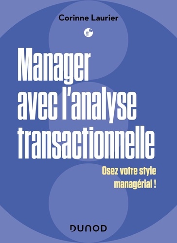 Manager avec l'analyse transactionnelle. Osez votre style managérial !