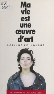 Corinne Lellouche - Ma vie est une œuvre d'art.