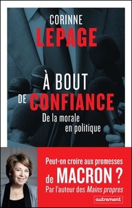Corinne Lepage - A bout de confiance - De la morale à la politique.