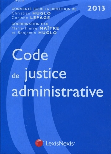 Corinne Lepage et Christian Huglo - Code de justice administrative - Edition 2013.