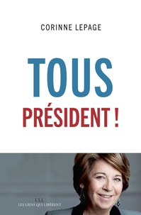 Corinne Lepage - Tous président !.