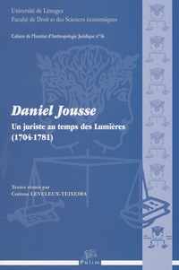 Corinne Leveleux-Teixeira - Daniel Jousse, un juriste du temps des Lumières ( 1704- 1781 ).