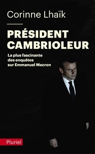 Corinne Lhaïk - Président cambrioleur - La plus fascinante des enquêtes sur Emmanuel Macron.