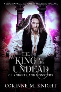 Téléchargements de livres informatiques pdf gratuits The King of the Undead  - Of Knights and Monsters, #2  par Corinne M Knight