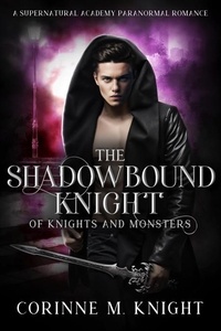  Corinne M Knight - The Shadowbound Knight - Of Knights and Monsters, #6.