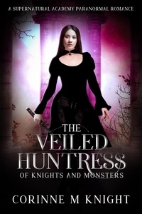  Corinne M Knight - The Veiled Huntress - Of Knights and Monsters, #5.