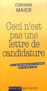 Corinne Maier - Ceci n'est pas une lettre de candidature - Tout ce que vous aimeriez écrire à un recruteur sans oser poster la lettre.