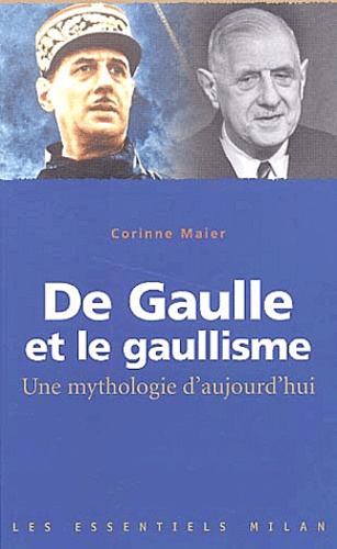 Corinne Maier - De Gaulle et le gaullisme - Une mythologie d'aujourd'hui.