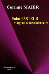 Corinne Maier - Saint Pasteur - Marginal et révolutionnaire.