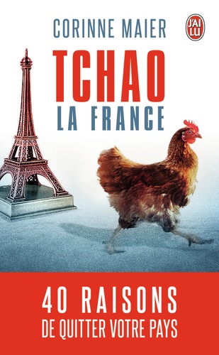 Corinne Maier - Tchao la France - 40 raisons de quitter votre pays.