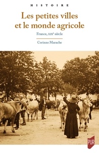 Corinne Marache - Les petites villes et le monde agricole - France, XIXe siècle.