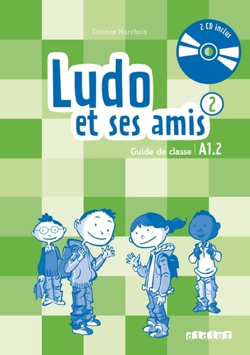 Corinne Marchois - Ludo et ses amis 2 A1.2 - Guide de classe. 2 CD audio