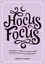 Hocus Focus. A Beginner's Guide to Manifestation Through Intention and Spell Work