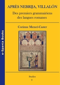 Corinne Mencé-Caster - Après Nebrija, Villalón - Des premiers grammairiens des langues romanes.