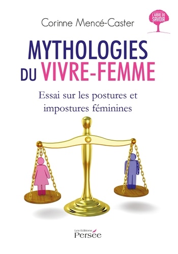 Corinne Mencé-Caster - Mythologies du vivre-femme - Essai sur les postures et impostures féminines.