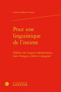 Corinne Mencé-Caster - Pour une linguistique de l'intime - Habiter des langues (néo)romanes, entre français, créole et espagnol.