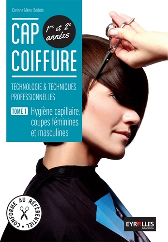 Corinne Menu-Boduin - CAP coiffure 1re et 2e années : technologie & techniques professionnelles - Tome 1, Hygiène capillaire, coupes féminines et masculines.